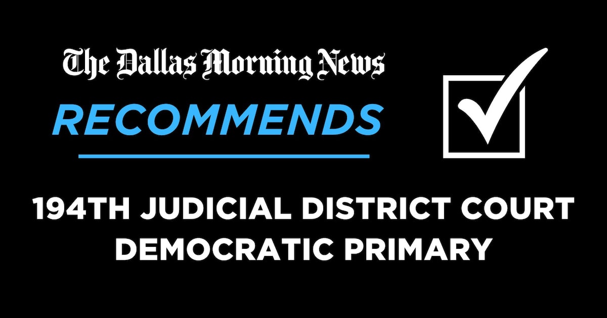 We recommend in the 194th District Court, Democratic primary