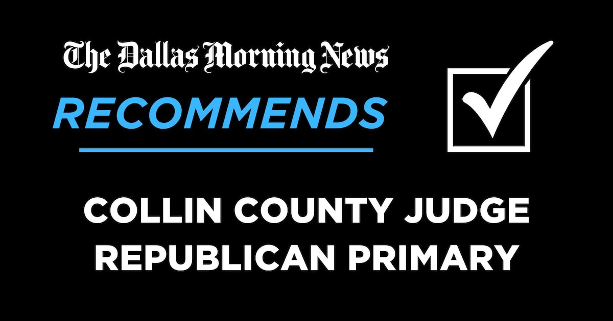 We recommend in the Republican primary for Collin County Judge