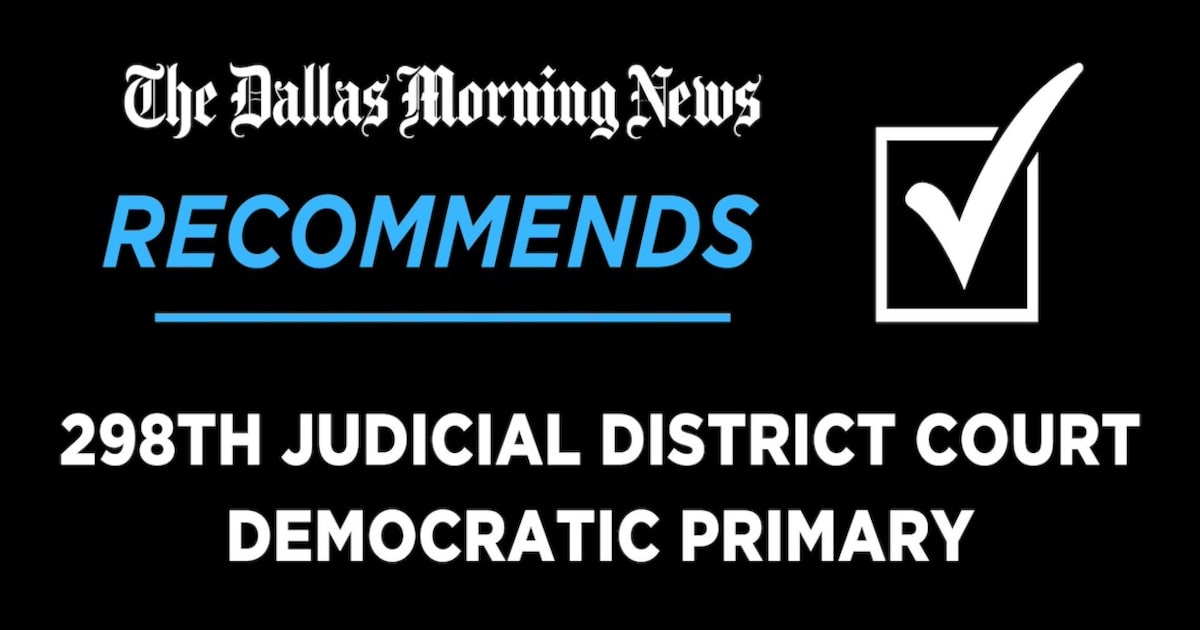 We recommend in the 298th District Court, Democratic primary