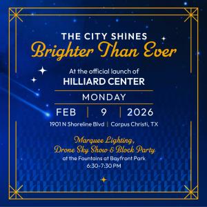 Event graphic for the official launch of Hilliard Center featuring marquee lighting and drone light show in Corpus Christi, Texas.