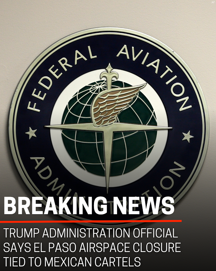 Trump administration official says El Paso airspace closure was tied to Mexican cartel drones