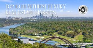 Top 10 Luxury Markets Austin