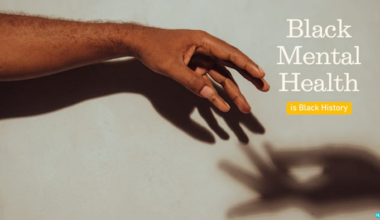 Black mental health is Black History and part of the conversation we can’t skip