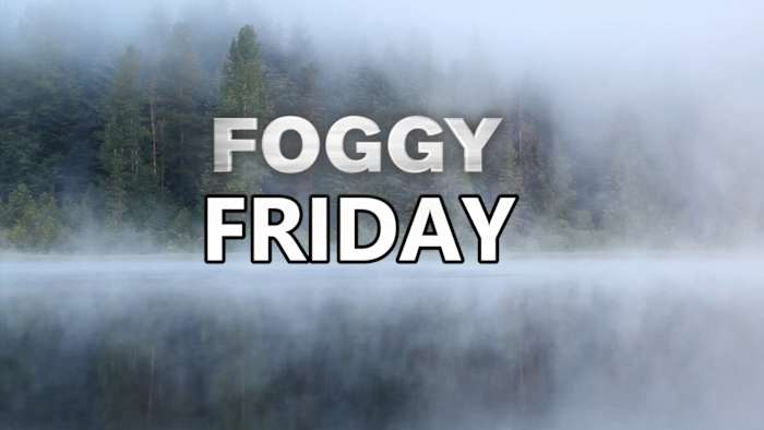 Foggy Friday morning ahead of weekend cool down