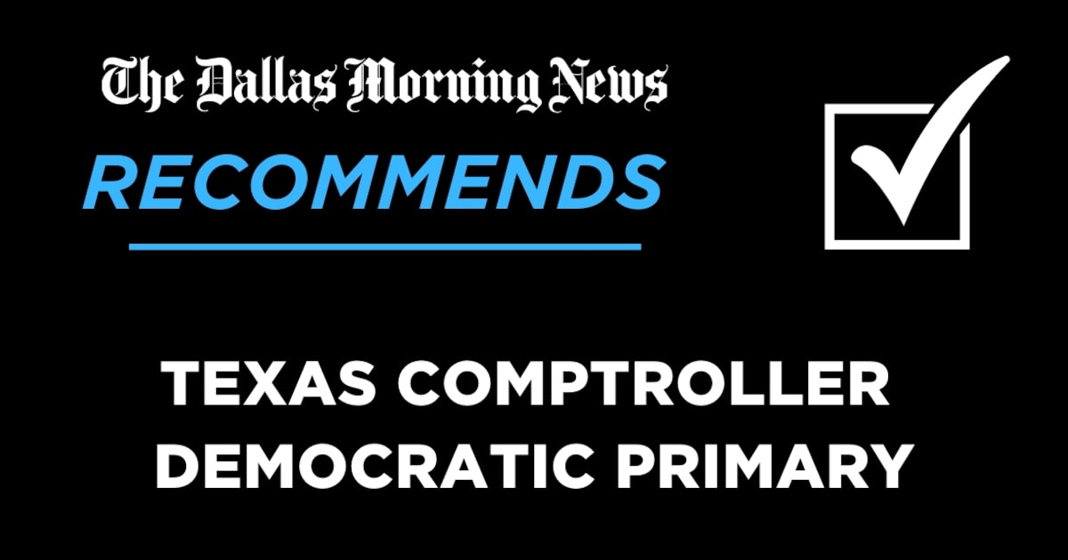 We recommend in the Democratic primary for Texas comptroller