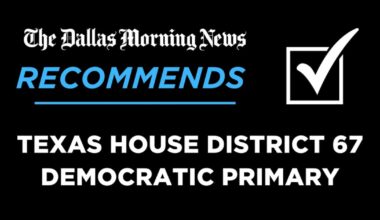 We recommend in the Democratic primary for Texas House District 67