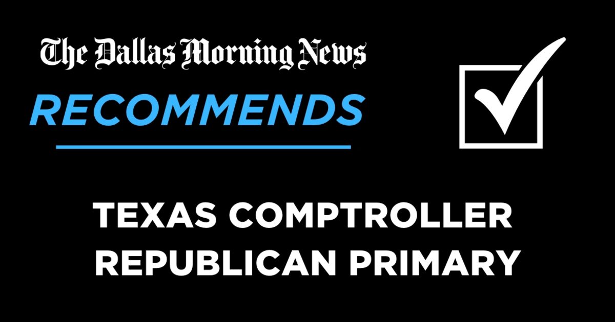 We recommend in the Republican primary for Texas comptroller