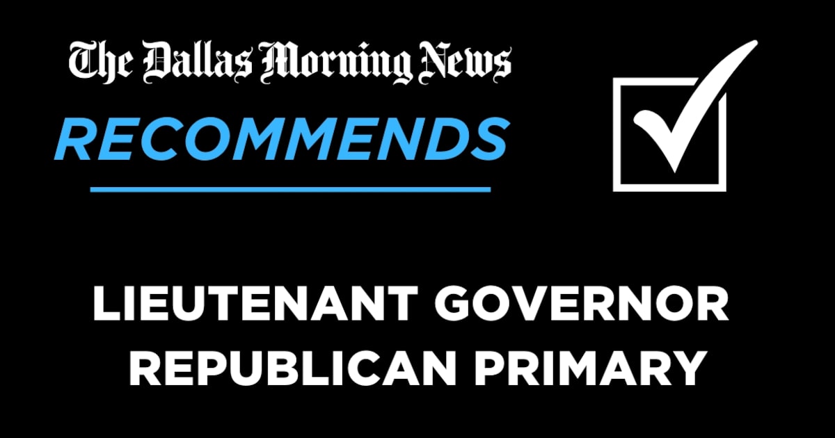 We recommend in the Republican primary for Texas lieutenant governor