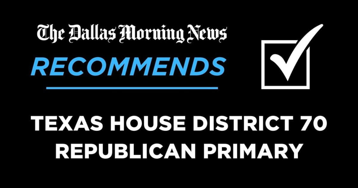 We recommend in the Republican primary for Texas House District 70