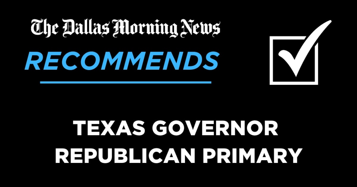 We recommend in the Republican primary for Texas governor