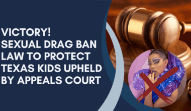 Victory! Sexual Drag Ban Law to Protect Texas Kids Upheld by Appeals Court