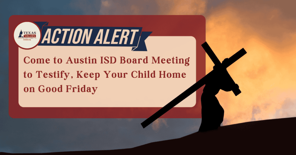 Take Action! Come to Austin ISD Board Meeting to Testify & Keep Your Child Home on Good Friday!