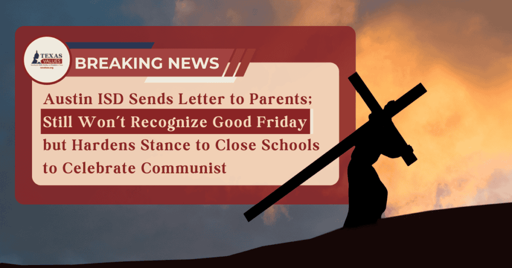 Breaking! Austin ISD Sends Letter to Parents; Still Won’t Recognize Good Friday but Hardens Stance to Close Schools to Celebrate Communist