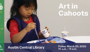 A graphic with a photograph of a child creating art and the Austin A logo on the bottom left corner. The graphic contains the text 'Mar 20 Art in Cahoots Austin Central Library Friday, March 20, 2026 10 a.m. - 11 a.m.'