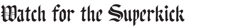 Watch for the Superkick