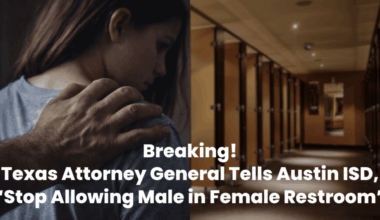 Breaking! Texas Attorney General Tells Austin ISD, “Stop Allowing Male in Female Restroom”