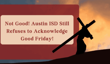 Not Good! Austin ISD Still Refuses to Acknowledge Good Friday!