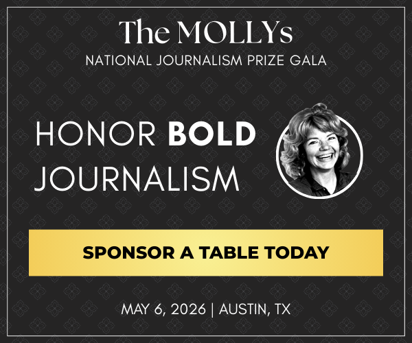 An ad with the text: The MOLLYs National Journalism Prize Gala. Honor Bold journalism!  May 6, 2026, Austin, TX. A button reads: Sponsor a table today