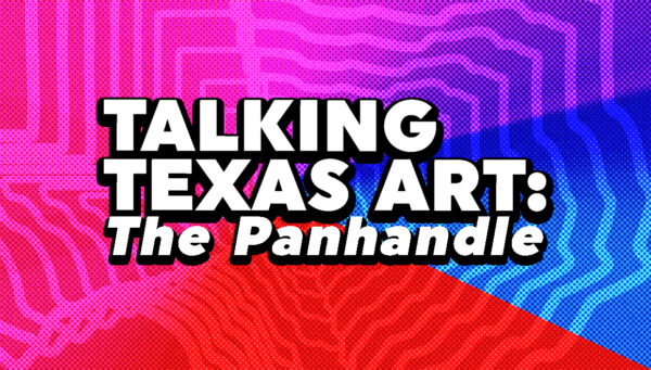 A designed graphic featuring text that reads: "Talking Texas Art: The Panhandle."