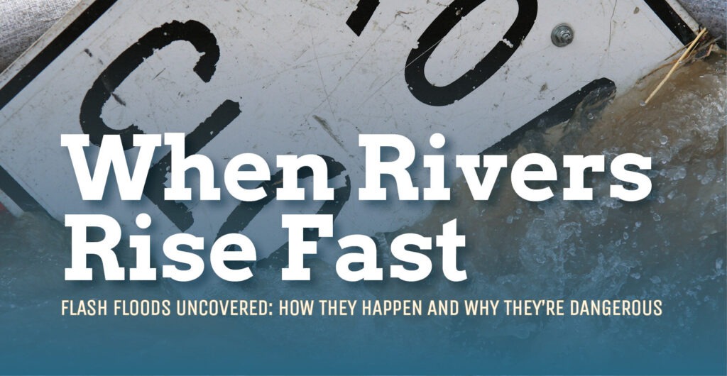 When Rivers Rise Fast Uncovered: How they happen and why they're dangerous