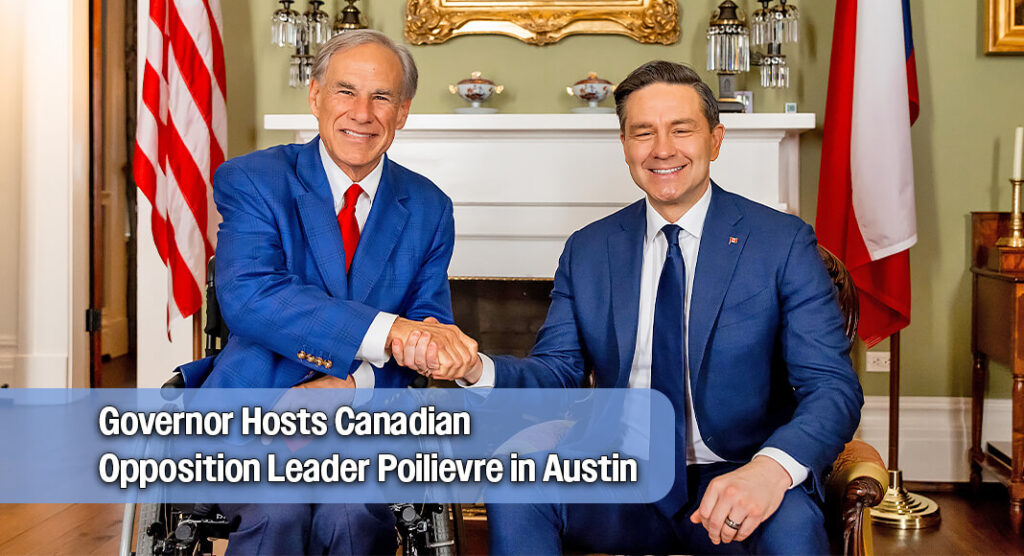 Governor Hosts Canadian Opposition Leader Poilievre in Austin