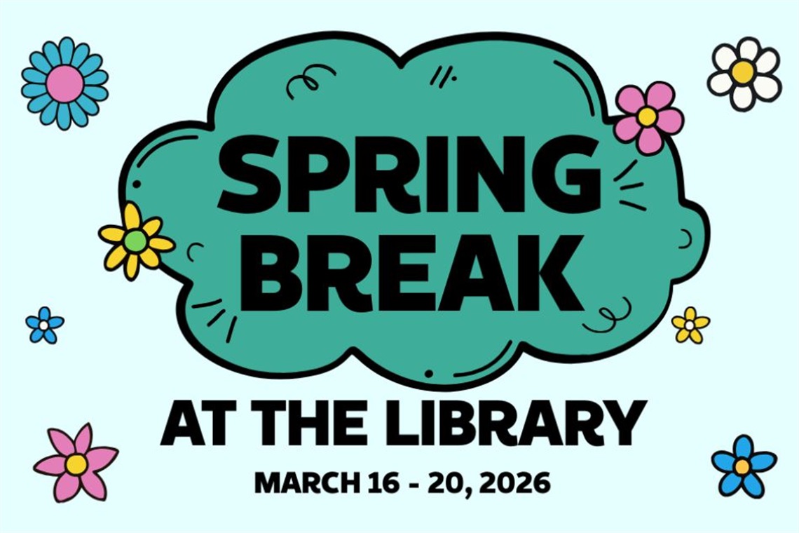 Spring Break at the Library March 16-20, 2026