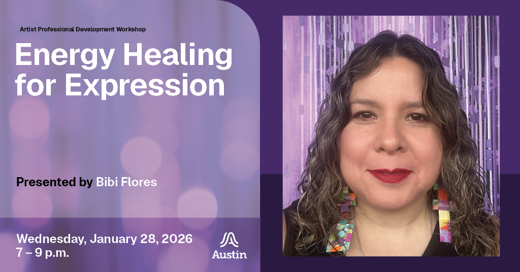 A graphic with a close up portrait of a person smiling and making eye contact with the viewer and the text 'Artist Professional Development Workshop Energy Healing for Expression Presented by Bibi Flores Wednesday, January 28, 2026 7-9 p.m.' and the Austin A logo.