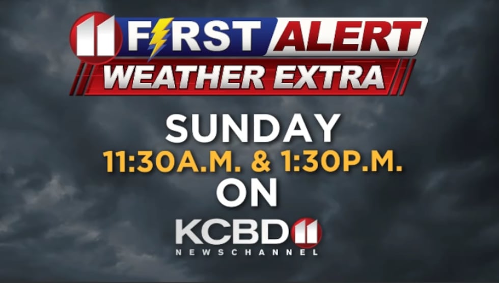 Tune in Sunday at 11:30am and 1:30pm to catch our weather extra!