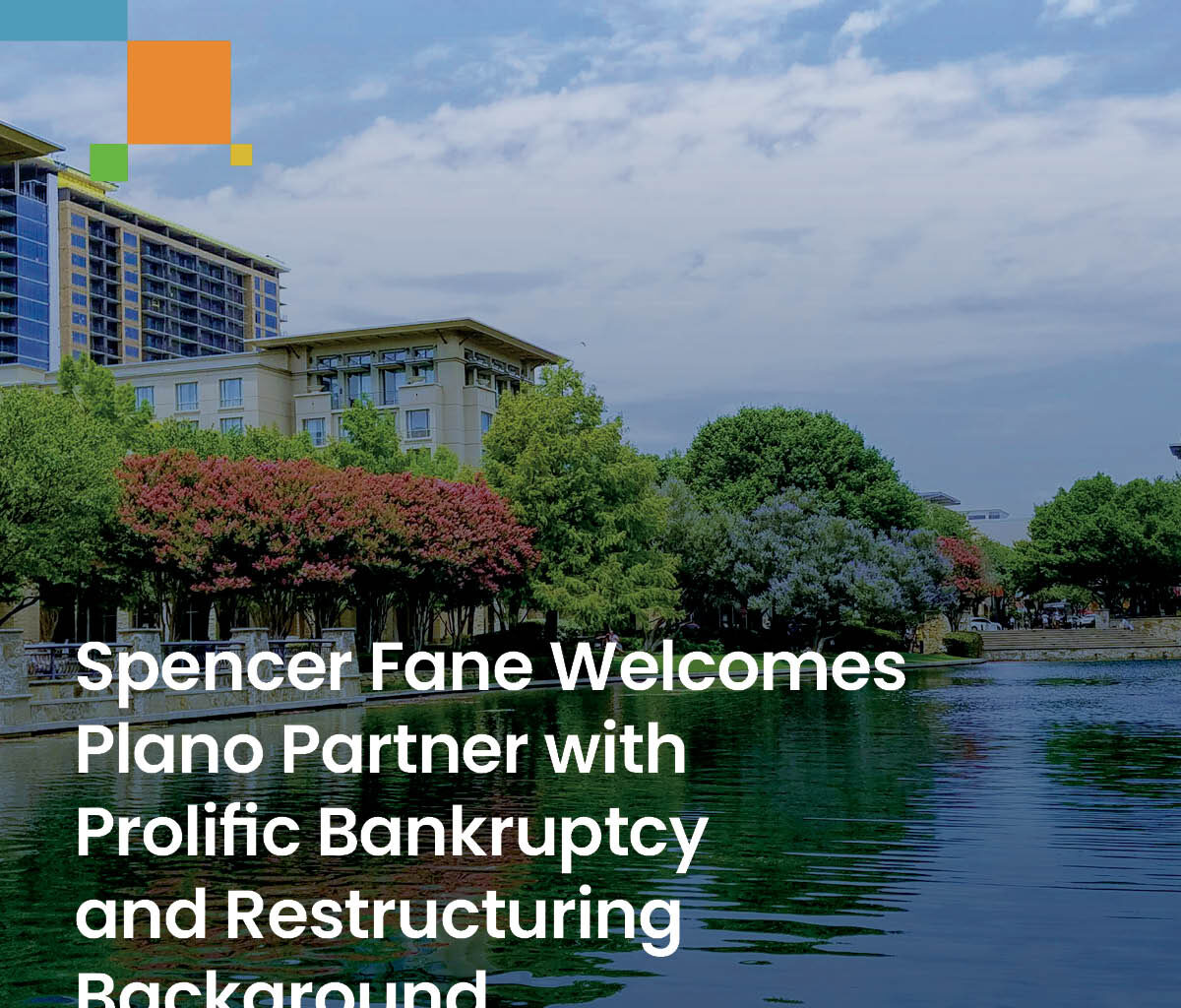 Spencer Fane Welcomes Plano Partner with Prolific Bankruptcy and Restructuring Background