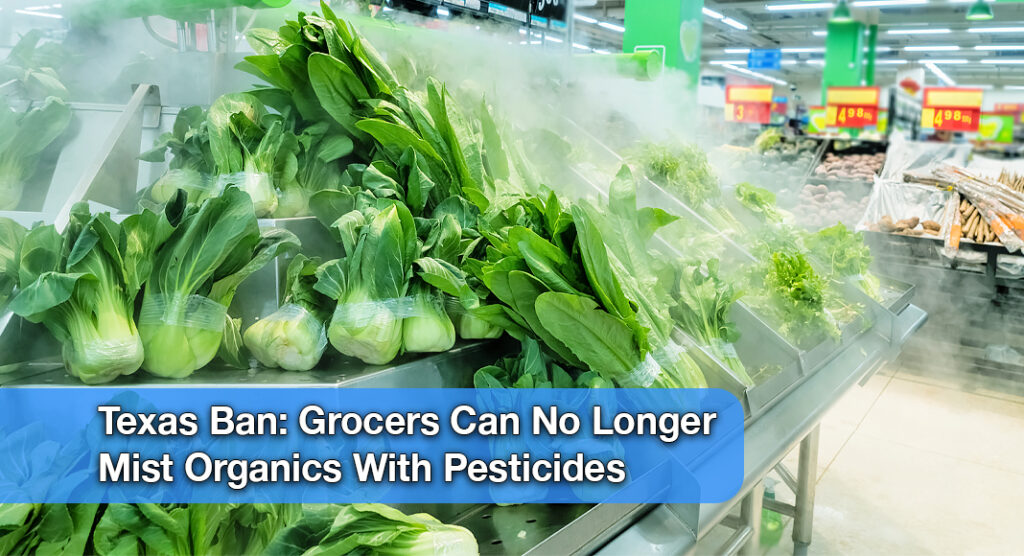 Texas AG Stops Texas Grocers From Misting Organics With Pesticides