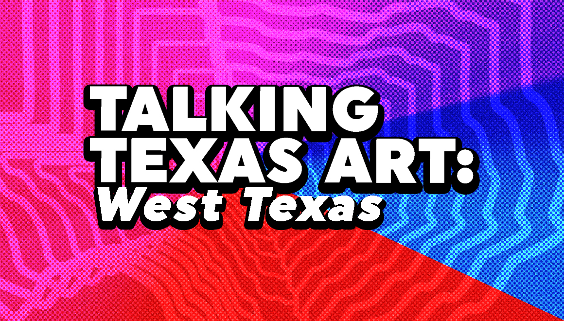 A designed graphic with text that reads: "Talking Texas Art: West Texas."