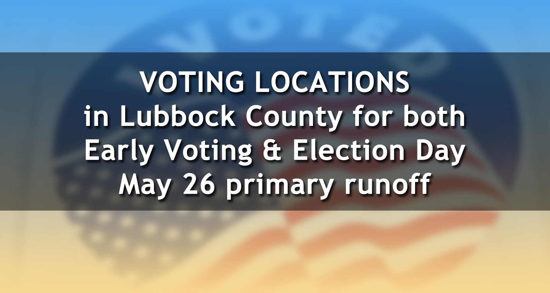 Early voting and Election Day locations in Lubbock County for the May primary runoff