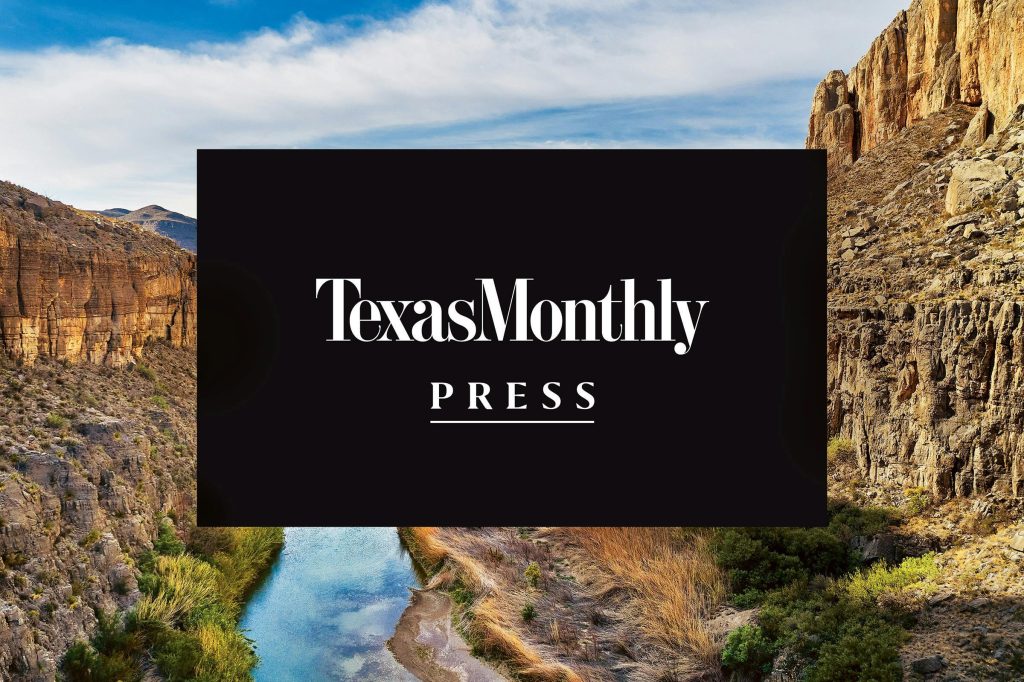 Texas Monthly Press relaunched to publish books that capture ‘mythos of Texas’
