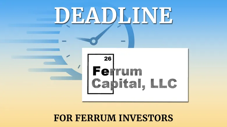 Ferrum Capital investors have until September 3 to file a claim — here’s how