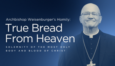 'True Bread From Heaven': Archbishop Weisenburger's Homily (Corpus Christi)