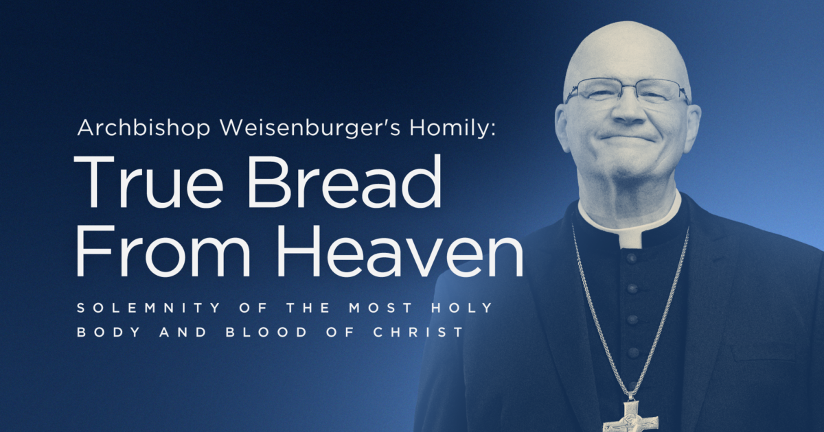 'True Bread From Heaven': Archbishop Weisenburger's Homily (Corpus Christi)