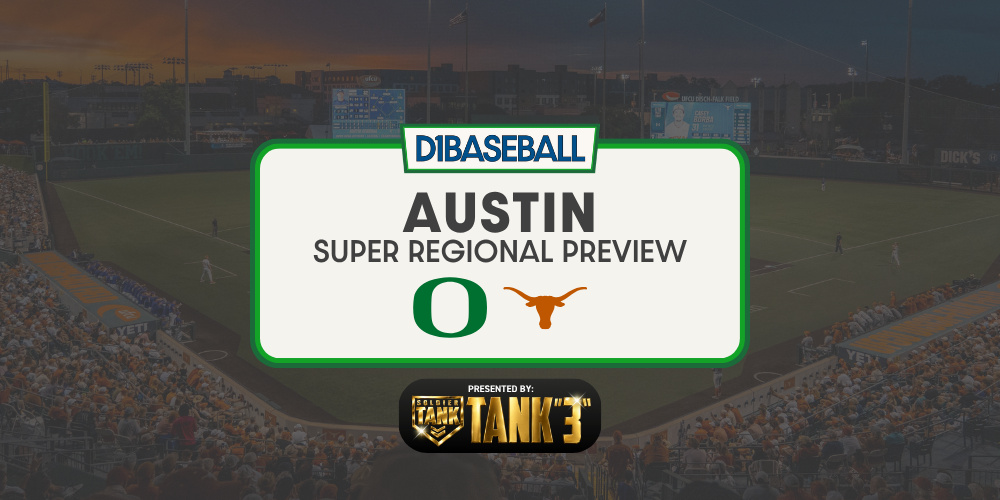Austin Super Regional Preview: Oregon vs. Texas • D1Baseball