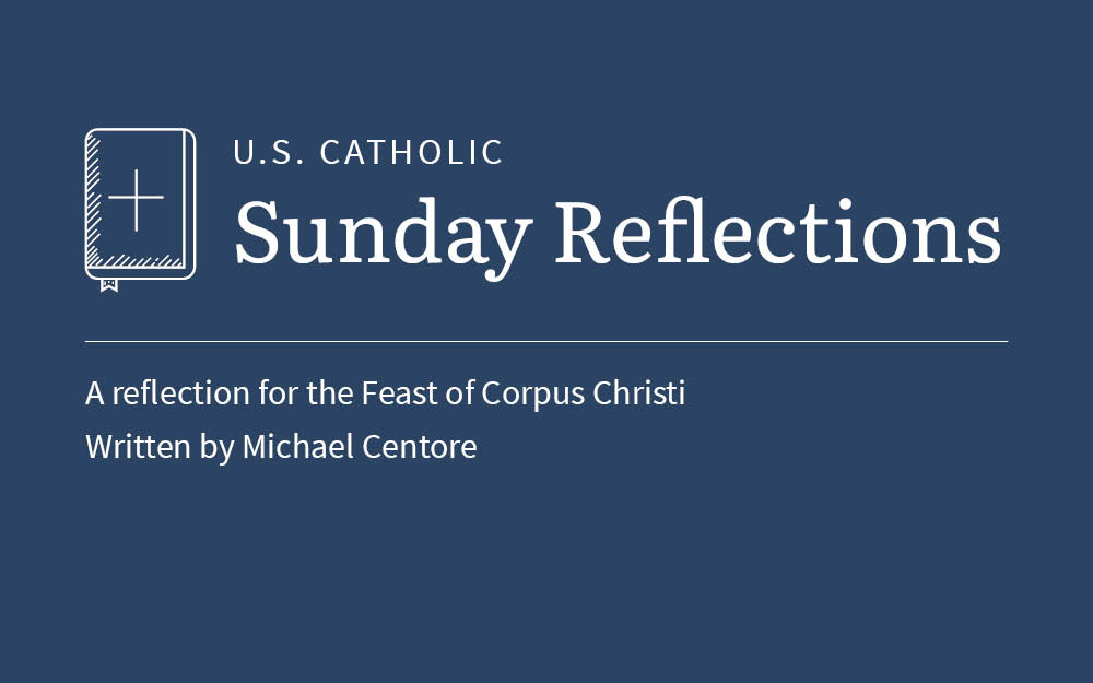 Michael Centore reflects on the feast of Corpus Christi