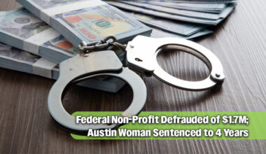 Austin Woman Gets 4 Years for Stealing $1.7M from Federal Non-Profit