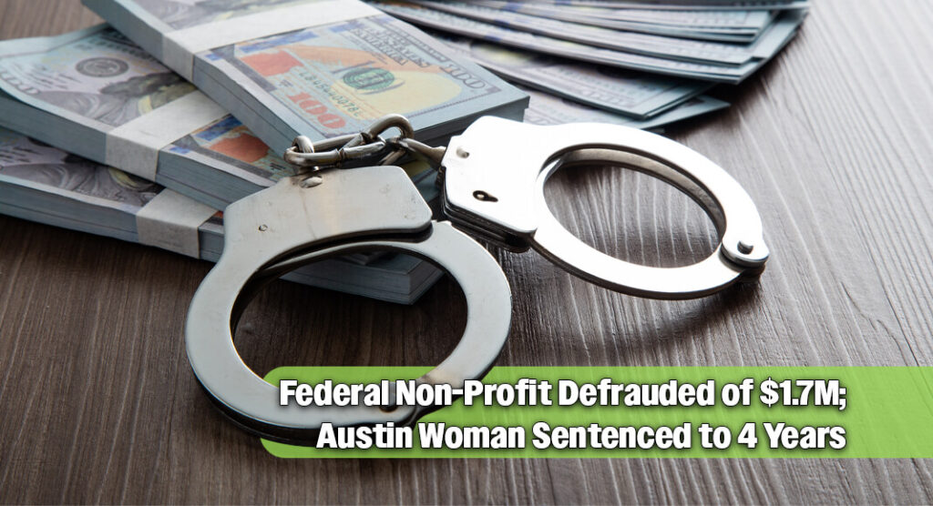 Austin Woman Gets 4 Years for Stealing $1.7M from Federal Non-Profit