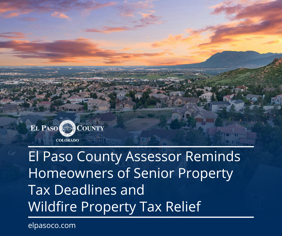 El Paso County Assessor Reminds Homeowners of Senior Property Tax Deadlines and Wildfire Property Tax Relief