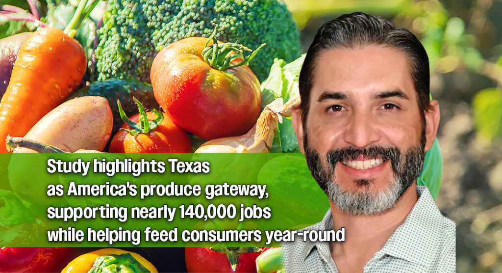Texas A&M Study Finds Mexican Produce Through Texas Generates $26 Billion for U.S. Economy