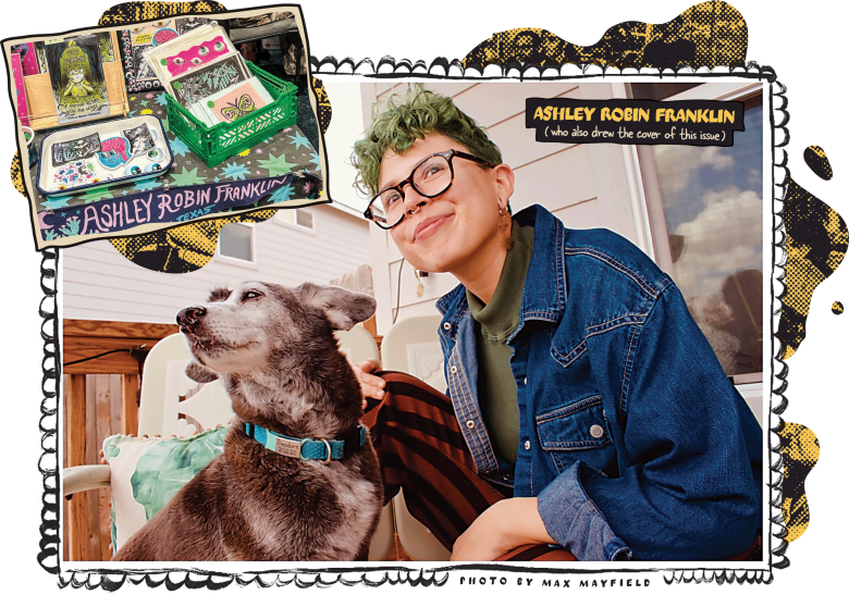 Ashley Robin Franklin (who also drew the cover of this issue) with her dog, and some of her comics.

Photo by Max Mayfield