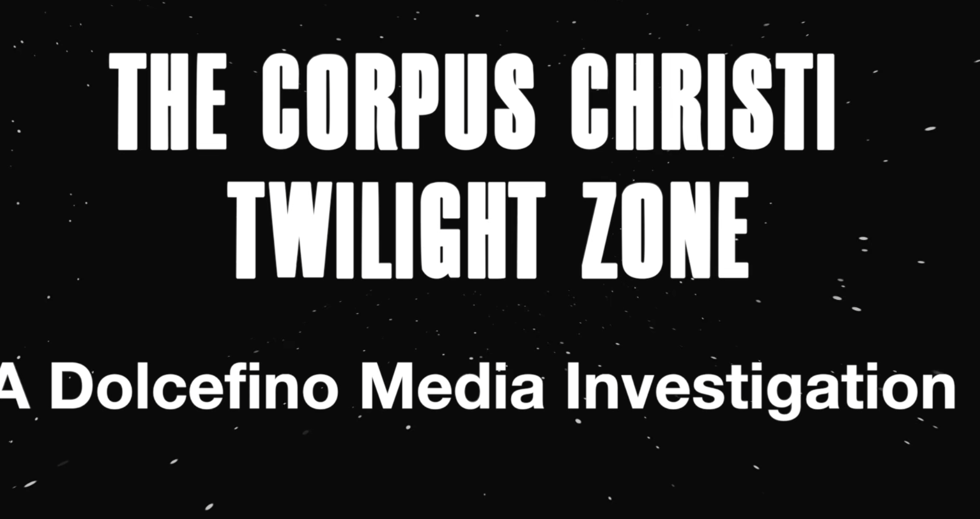 The Corpus Christi Twilight Zone – Dolcefino Media