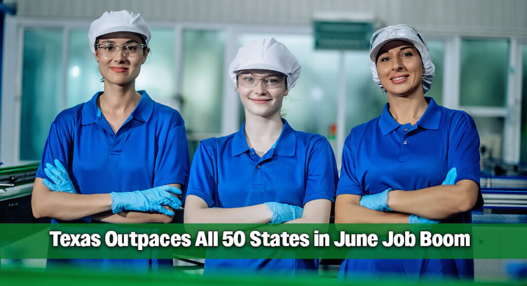 Texas Tops Nation in June Job Growth, Adding 43,400 Nonfarm Jobs