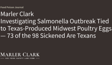 Marler Clark Investigating Salmonella Outbreak Tied to Texas-Produced Midwest Poultry Eggs — 73 of the 98 Sickened Are Texans