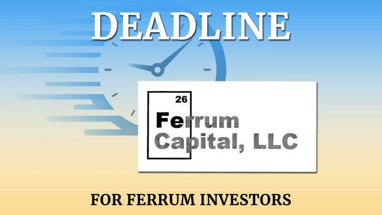 Ferrum Capital investors have until September 3 to file a claim — here’s how