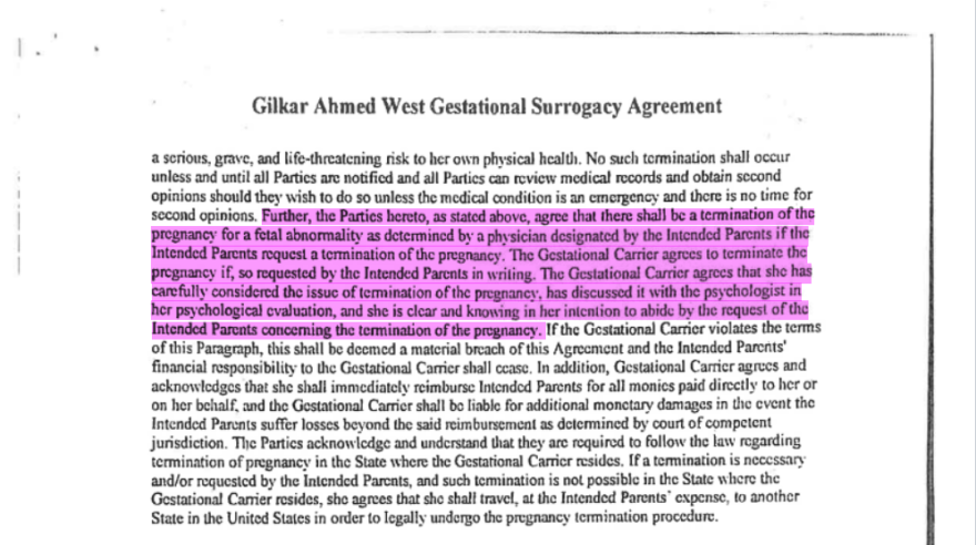 The surrogacy agreement between Nausheen Gilkar, Omar Ahmed and McKenna West signed last year states West would agree to terminate her pregnancy if a physician detected a fetal abnormality. West told a Dallas court despite making at least two separate appointments to get an abortion once the fetus she carried was diagnosed with a heart defect, she was "terrified" at the prospect of terminating the pregnancy.