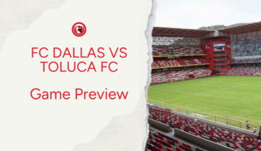 FC Dallas vs Toluca Preview: Lineups, Storylines & What to Watch