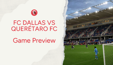 FC Dallas vs Querétaro Preview: Lineups, Storylines & What to Watch